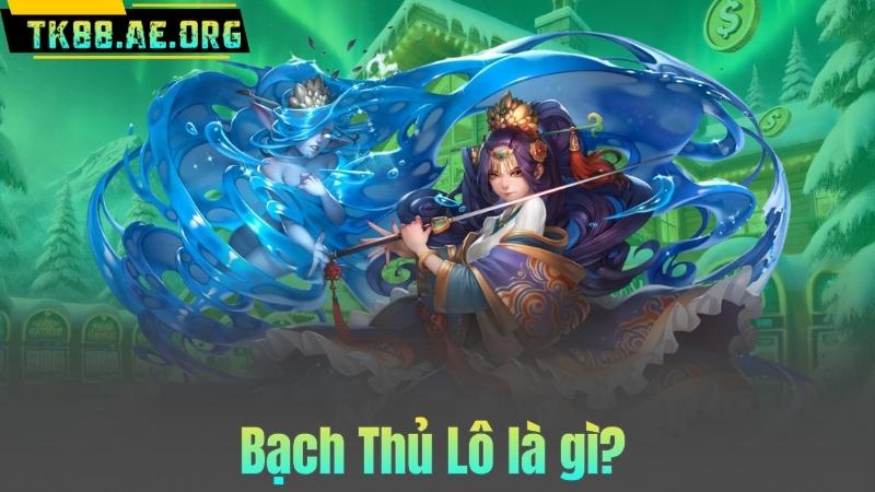 Bạch Thủ Lô là gì?