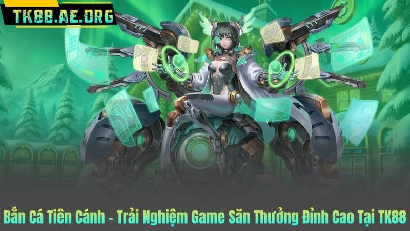 Bắn Cá Tiên Cánh – Trải Nghiệm Game Săn Thưởng Đỉnh Cao Tại TK88 2 Bắn Cá Tiên Cánh – Trải Nghiệm Game Săn Thưởng Đỉnh Cao Tại TK88