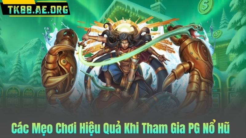 Các Mẹo Chơi Hiệu Quả Khi Tham Gia PG Nổ Hũ
