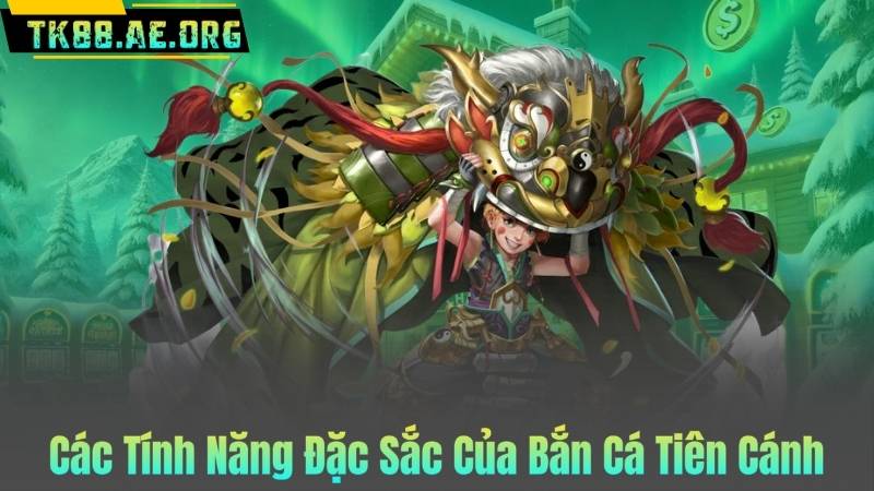 Các Tính Năng Đặc Sắc Của Bắn Cá Tiên Cánh