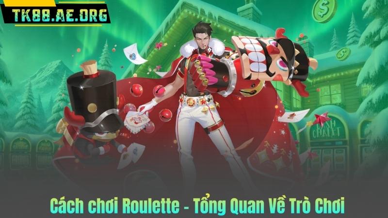 Cách chơi Roulette - Tổng Quan Về Trò Chơi