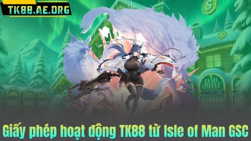 Giấy phép hoạt động TK88 từ Isle of Man GSC