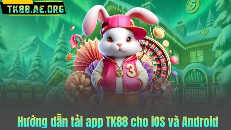 Hướng dẫn tải app TK88 cho iOS và Android