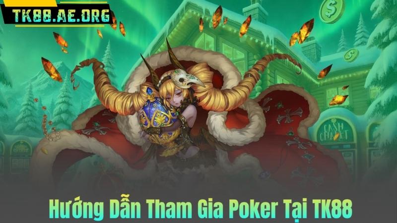 Hướng Dẫn Tham Gia Poker Tại TK88