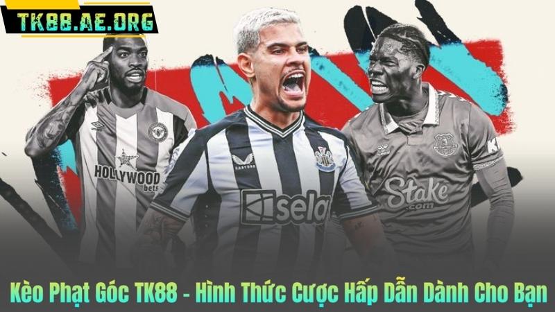 Kèo Phạt Góc TK88 – Hình Thức Cược Hấp Dẫn Dành Cho Bạn