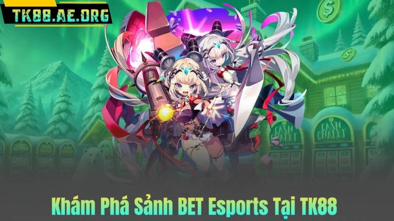 Khám Phá Sảnh BET Esports Tại TK88