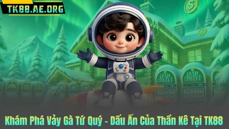 Khám Phá Vảy Gà Tứ Quý – Dấu Ấn Của Thần Kê Tại TK88