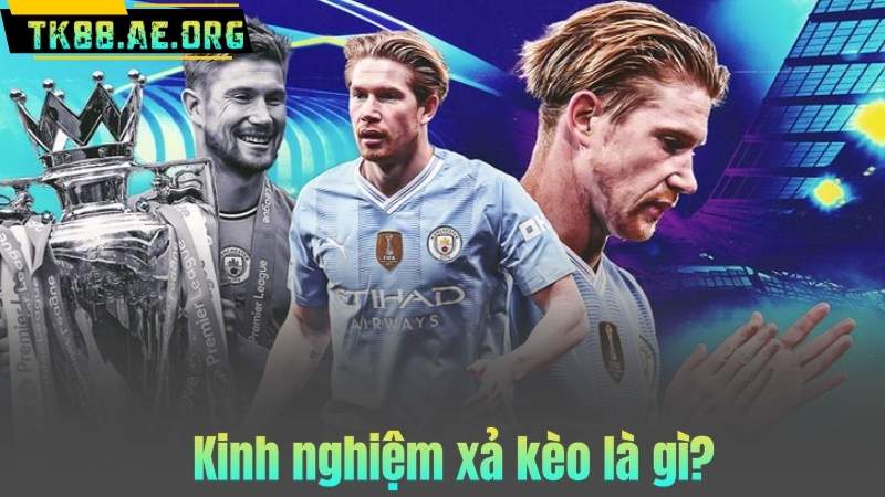 Kinh nghiệm xả kèo là gì?