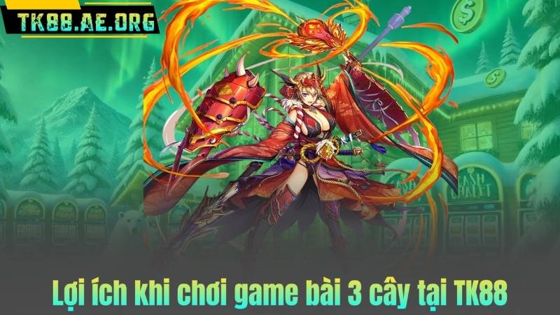 Lợi ích khi chơi game bài 3 cây tại TK88