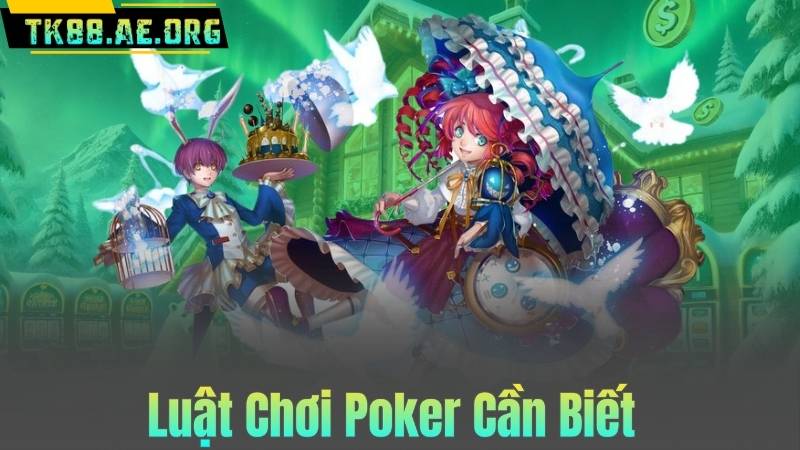 Luật Chơi Poker Cần Biết