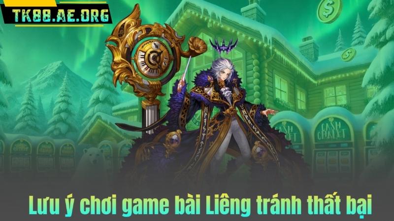 Lưu ý chơi game bài Liêng tránh thất bại