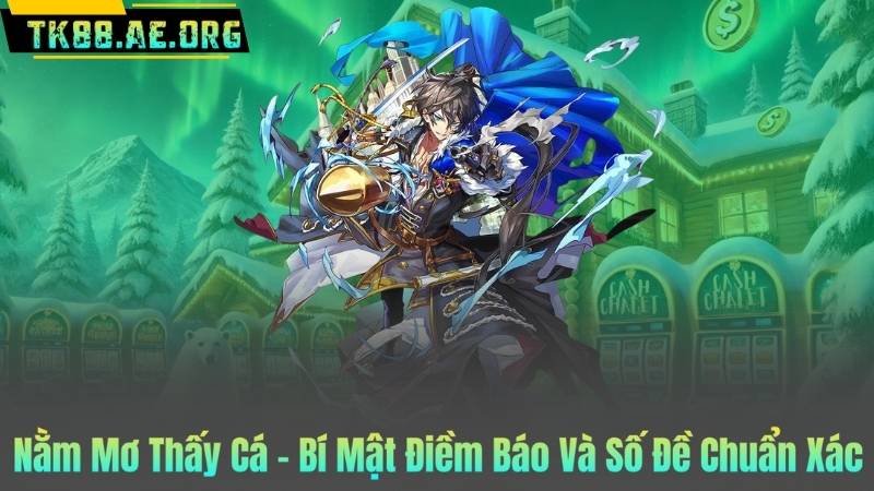 Nằm Mơ Thấy Cá – Bí Mật Điềm Báo Và Số Đề Chuẩn Xác