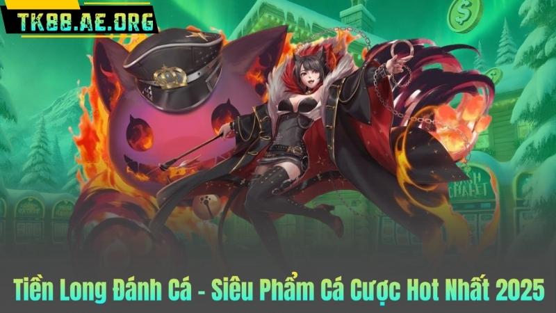 Tiền Long Đánh Cá – Siêu Phẩm Cá Cược Hot Nhất 2025 1 Tiền Long Đánh Cá – Siêu Phẩm Cá Cược Hot Nhất 2025