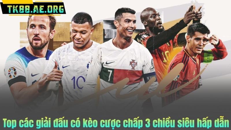 Top các giải đấu có kèo cược chấp 3 chiều siêu hấp dẫn