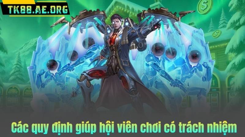 Các quy định giúp hội viên chơi có trách nhiệm