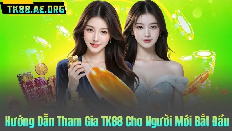 Hướng Dẫn Tham Gia TK88 Cho Người Mới Bắt Đầu