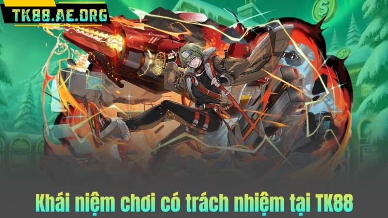 Khái niệm chơi có trách nhiệm tại TK88