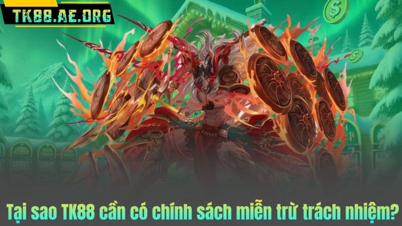 Tại sao TK88 cần có chính sách miễn trừ trách nhiệm?