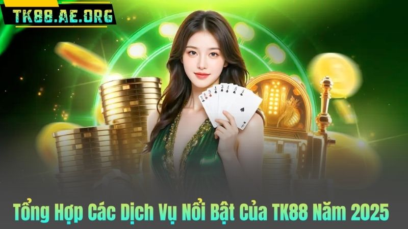 Tổng Hợp Các Dịch Vụ Nổi Bật Của TK88 Năm 2025